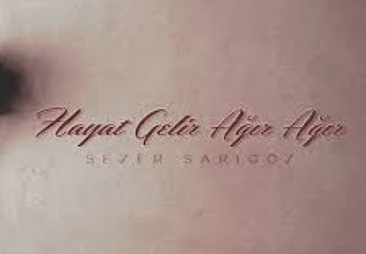 Sezer Sarıgöz - Hayat Gelir Ağır Ağır şarkı sözleri