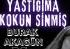 Burak Akagün Yastığıma Kokun Sinmiş şarkı sözleri