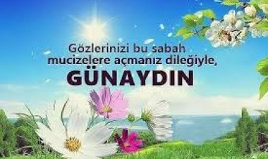 Gün aydın olsun yeni güne