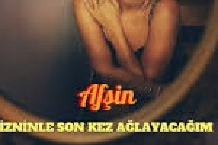 Afşin - İzninle Son Kez Ağlayacağım