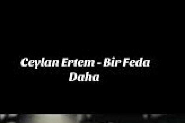 Ceylan Ertem - Bir Feda Daha şarkı sözleri