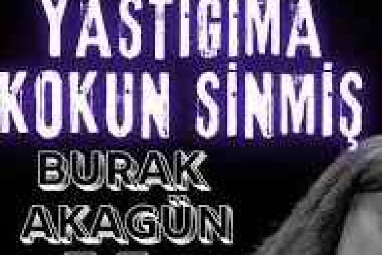 Burak Akagün Yastığıma Kokun Sinmiş şarkı sözleri