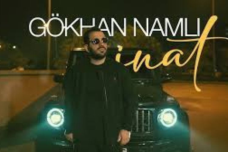 Gökhan Namlı İnat şarkı sözleri