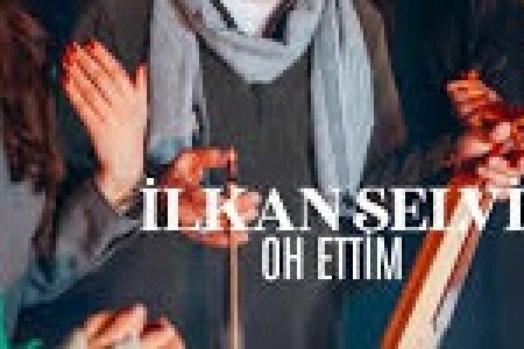 İlkan SELVİ Oh Ettim şarkı sözleri