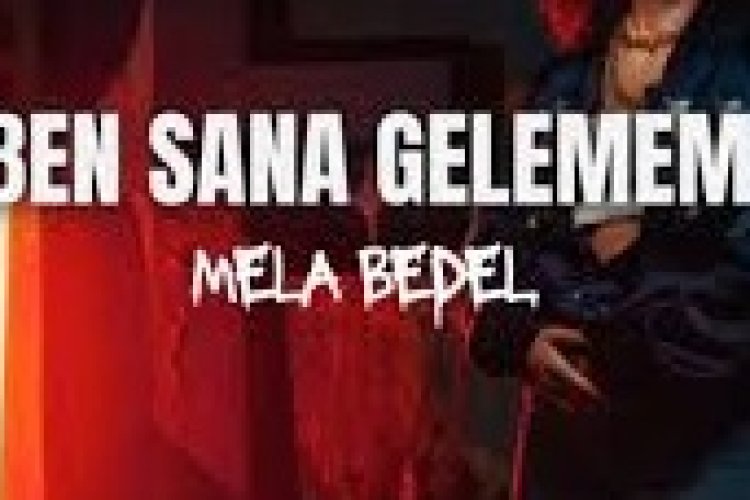 Mela Bedel - Ben Sana Gelemem şarkı sözleri