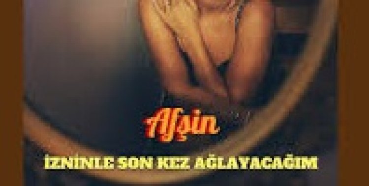 Afşin - İzninle Son Kez Ağlayacağım şarkı sözleri