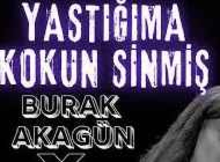 Burak Akagün Yastığıma Kokun Sinmiş şarkı sözleri