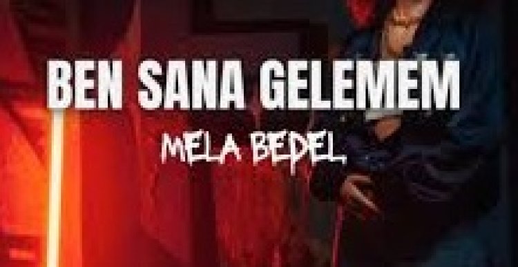 Mela Bedel - Ben Sana Gelemem şarkı sözleri