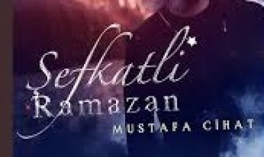 Mustafa Cihat - Şefkatli Ramazan ilahi sözleri