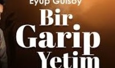 EYÜP GÜLSOY - BİR GARİP YETİM ilahi sözleri