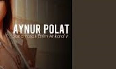 Aynur Polat - Sana Yasak Ettim Ankara’yı şarkı sözleri