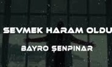 Bayro Şenpınar Sevmek Haram Oldu şarkı sözleri