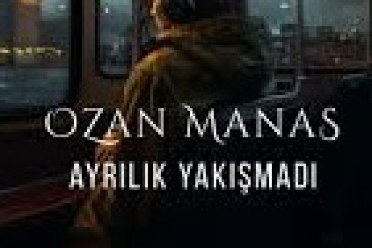Ozan Manas - Ayrılık Yakışmadı şarkı sözleri