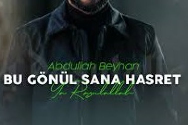 Abdullah Beyhan | BU GÖNÜL SANA HASRET ilahi sözleri
