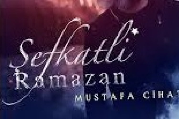 Mustafa Cihat - Şefkatli Ramazan ilahi sözleri