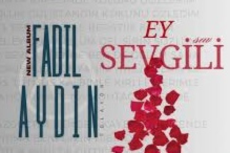 FADIL AYDIN - EY SEVGİLİ İLAHİ SÖZLERİ