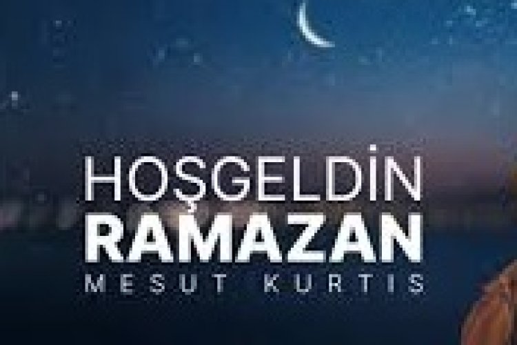 Mesut Kurtis Hoşgeldin Ramazan ilahi sözleri