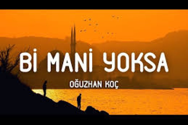 Oğuzhan Koç - Bi Mani Yoksa şarkı sözleri