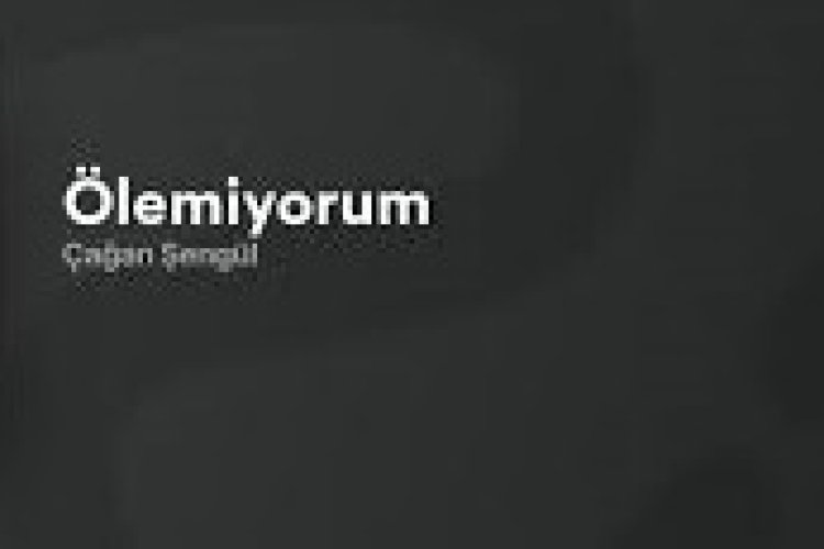 Çağan Şengül Ölemiyorum şarkı sözleri