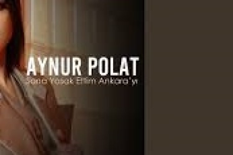 Aynur Polat - Sana Yasak Ettim Ankara’yı şarkı sözleri