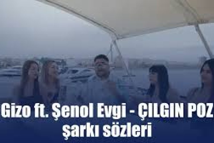 Gizo ft. Şenol Evgi - ÇILGIN POZ şarkı sözleri