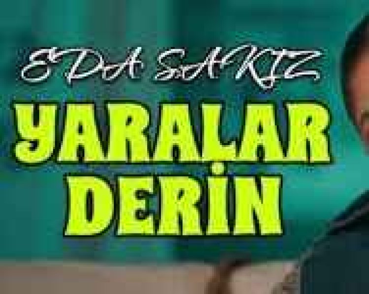 Eda Sakız  Yaralar Derin şarkı sözleri