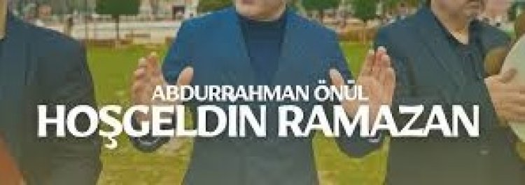 Abdurrahman Önül - Hoşgeldin Ramazan ilahi sözleri