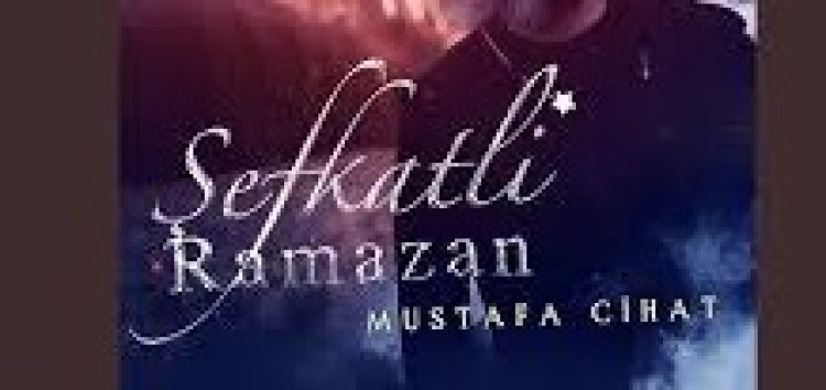 Mustafa Cihat - Şefkatli Ramazan ilahi sözleri