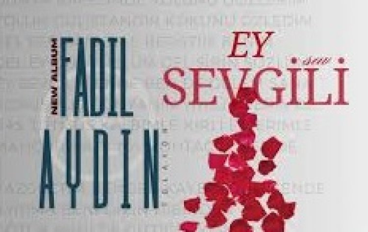 FADIL AYDIN - EY SEVGİLİ İLAHİ SÖZLERİ