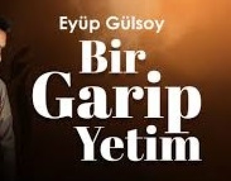 EYÜP GÜLSOY - BİR GARİP YETİM ilahi sözleri