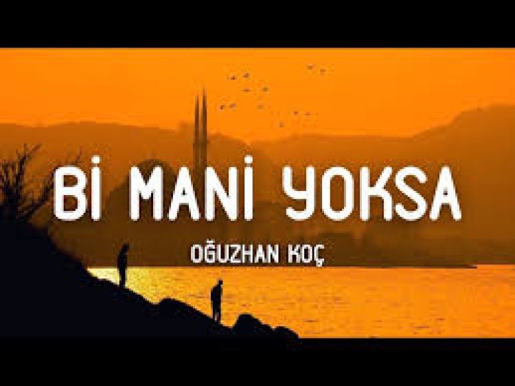 Oğuzhan Koç - Bi Mani Yoksa şarkı sözleri