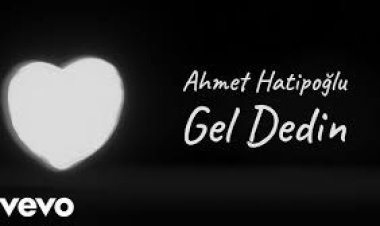 Ahmet Hatipoğlu Gel Dedin şarkı sözleri