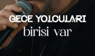Gece Yolcuları birisi var şarkı sözleri