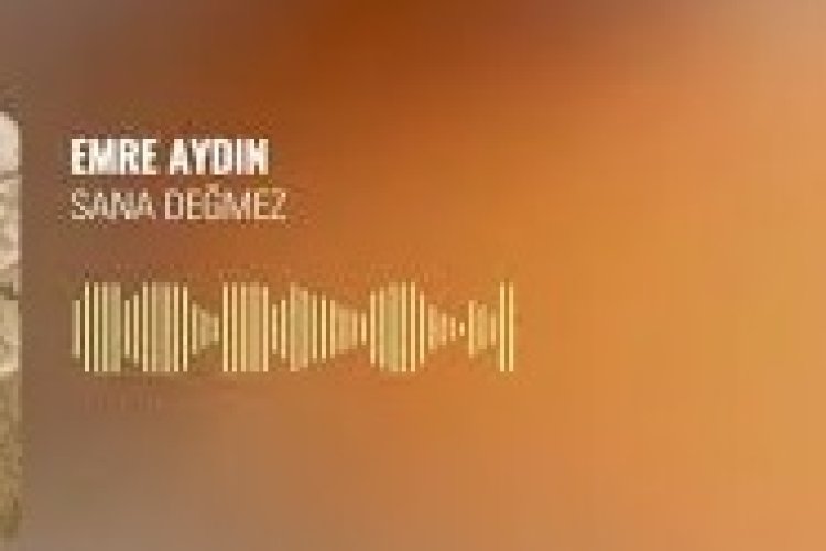 Emre Aydın Sana Değmez şarkı sözleri
