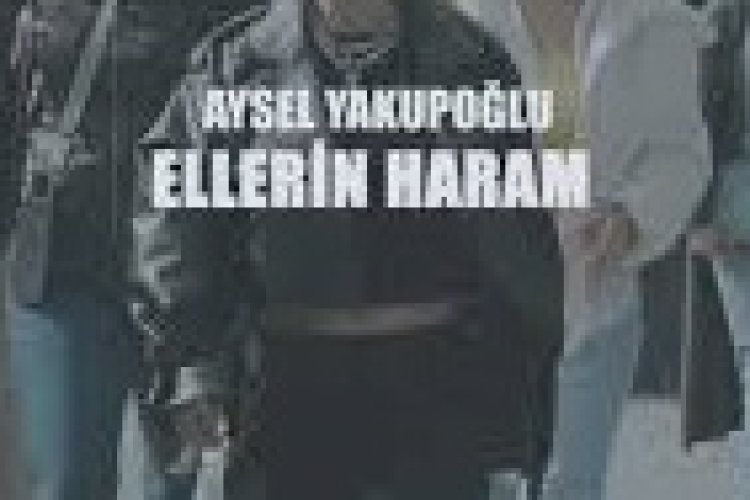 Aysel Yakupoğlu Ellerin Haram şarkı sözleri