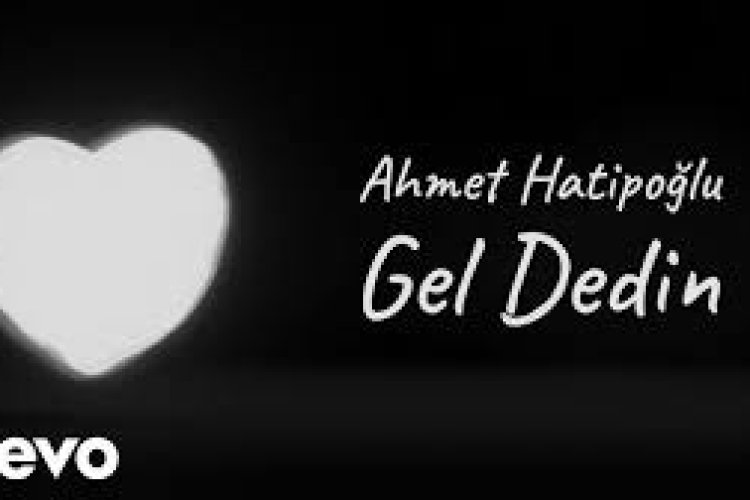 Ahmet Hatipoğlu Gel Dedin şarkı sözleri
