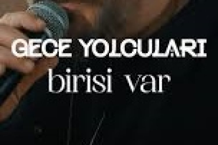 Gece Yolcuları birisi var şarkı sözleri
