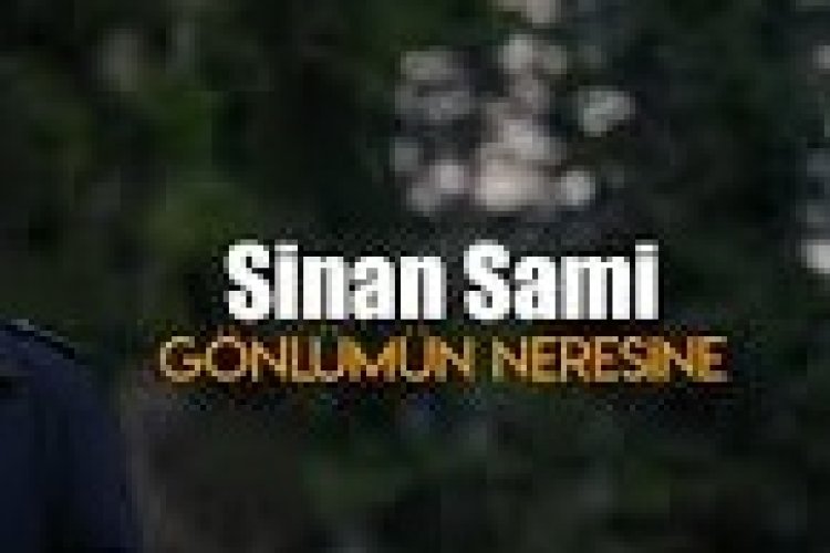 Sinan Sami Gönlümün Neresine şarkı sözleri
