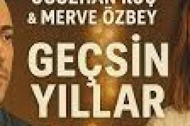 Oğuzhan Koç & Merve Özbey "Geçsin Yıllar": şarkı sözleri