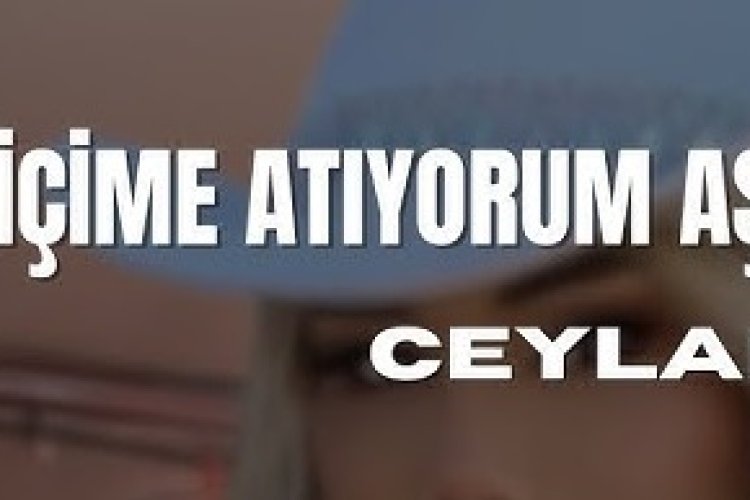 Ceylan İçime Atıyorum Aşk şarkı sözleri
