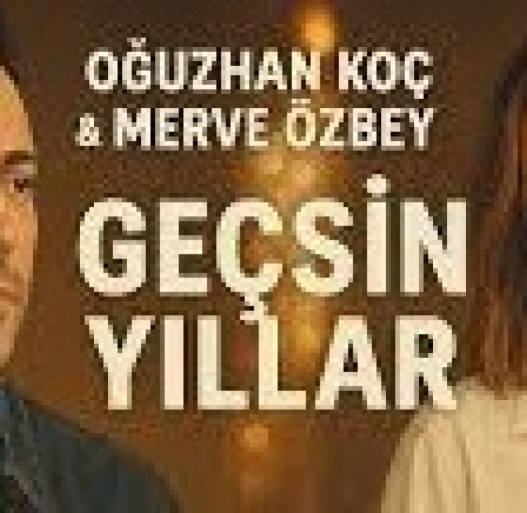 Oğuzhan Koç Merve Özbey "Geçsin Yıllar": şarkı sözleri