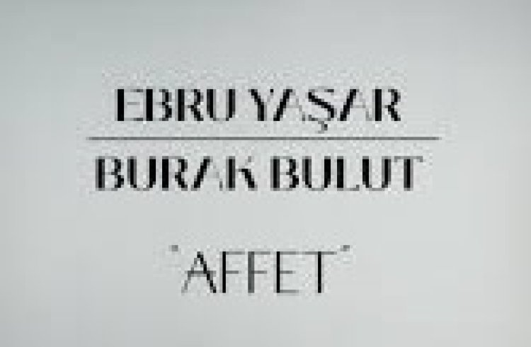 Ebru Yaşar - Burak Bulut Affet sözleri