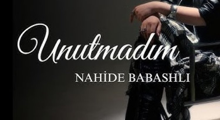 Nahide Babashlı - Unutmadım şarkı sözleri