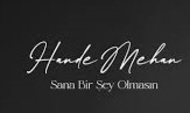 Hande Mehan - Sana Bir Şey Olmasın şarkı sözleri