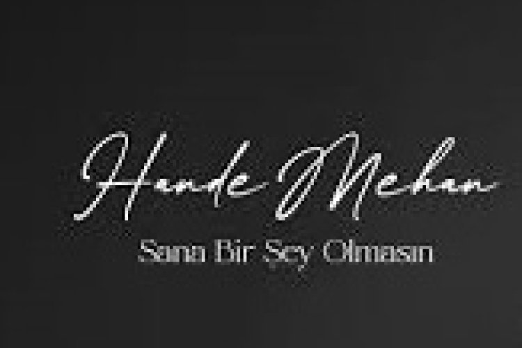 Hande Mehan - Sana Bir Şey Olmasın şarkı sözleri