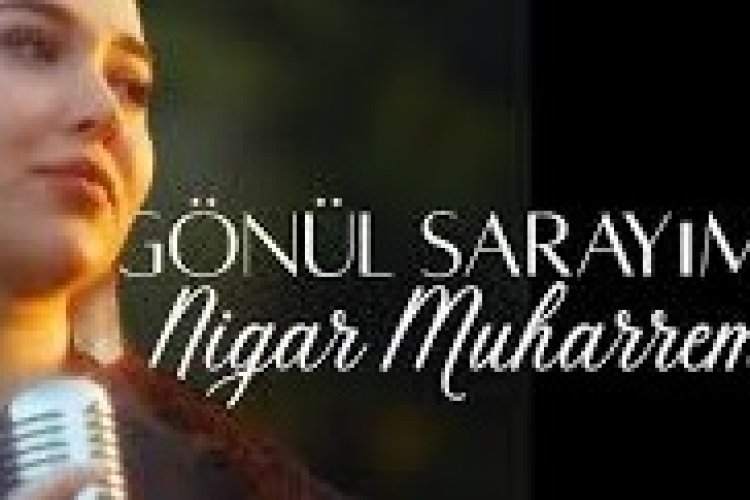 Nigar Muharrem - Gönül Sarayım