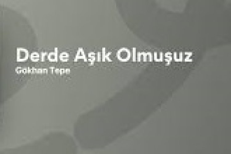 Gökhan Tepe - Derde Aşık Olmuşuz şarkı sözleri