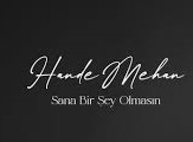 Hande Mehan - Sana Bir Şey Olmasın şarkı sözleri