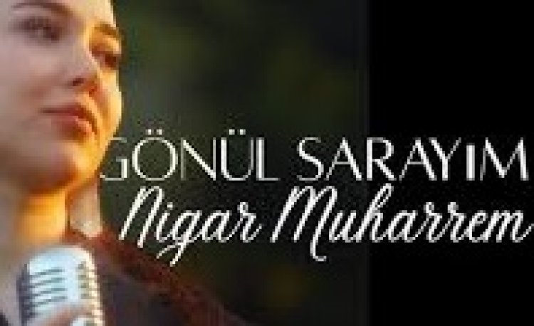 Nigar Muharrem - Gönül Sarayım