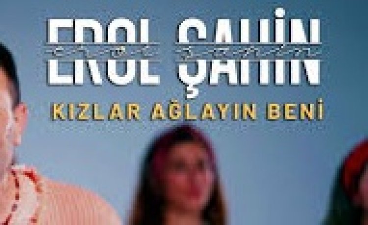 Erol Şahin - Kızlar Ağlayın Beni